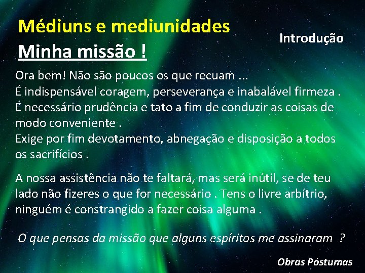 Médiuns e mediunidades Minha missão ! Introdução Ora bem! Não são poucos os que