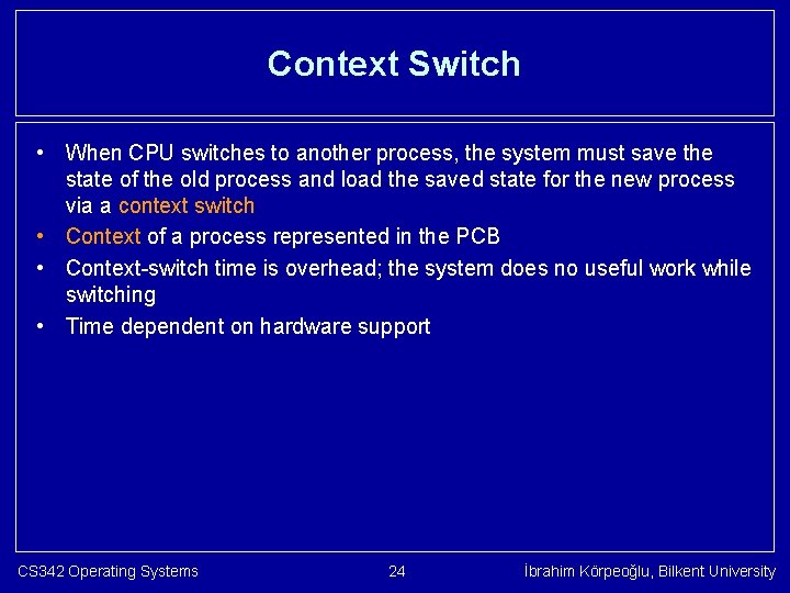 Context Switch • When CPU switches to another process, the system must save the