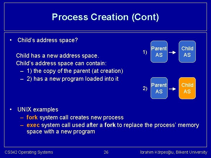 Process Creation (Cont) • Child’s address space? Child has a new address space. Child’s