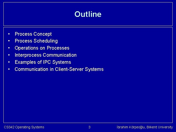 Outline • • • Process Concept Process Scheduling Operations on Processes Interprocess Communication Examples