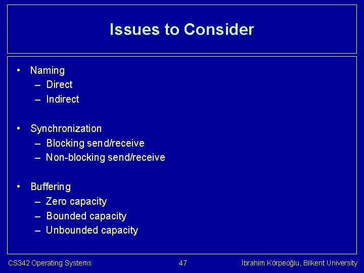 Issues to Consider • Naming – Direct – Indirect • Synchronization – Blocking send/receive