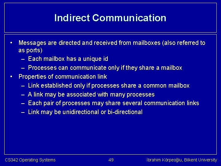 Indirect Communication • Messages are directed and received from mailboxes (also referred to as
