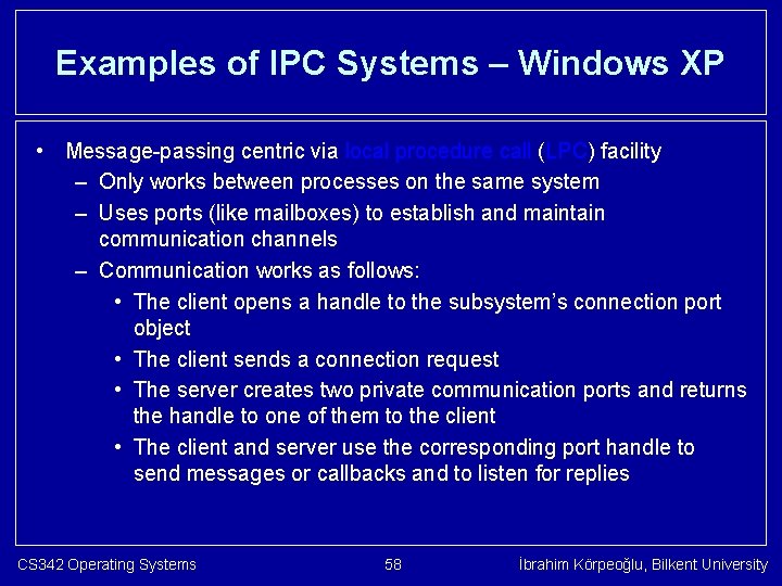 Examples of IPC Systems – Windows XP • Message-passing centric via local procedure call