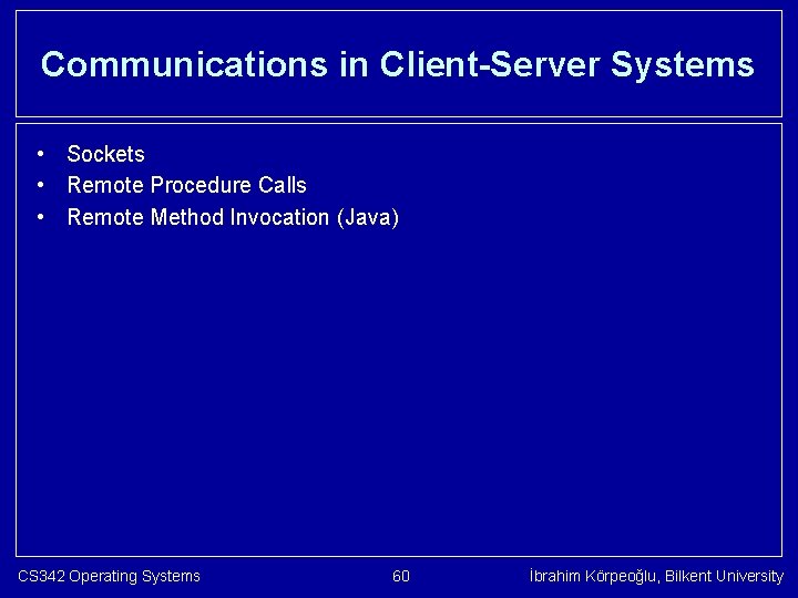 Communications in Client-Server Systems • Sockets • Remote Procedure Calls • Remote Method Invocation