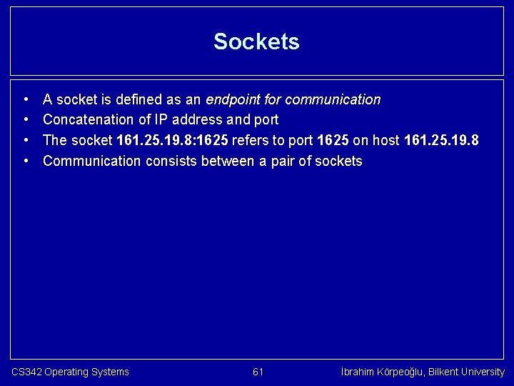 Sockets • • A socket is defined as an endpoint for communication Concatenation of