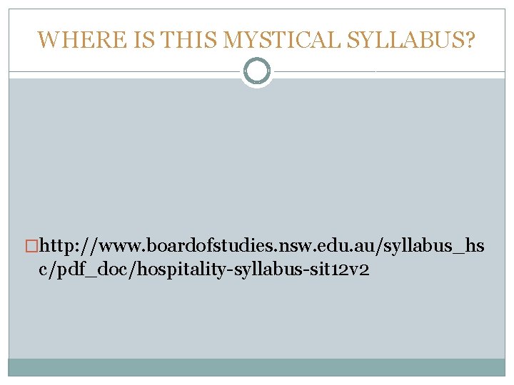 WHERE IS THIS MYSTICAL SYLLABUS? �http: //www. boardofstudies. nsw. edu. au/syllabus_hs c/pdf_doc/hospitality-syllabus-sit 12 v