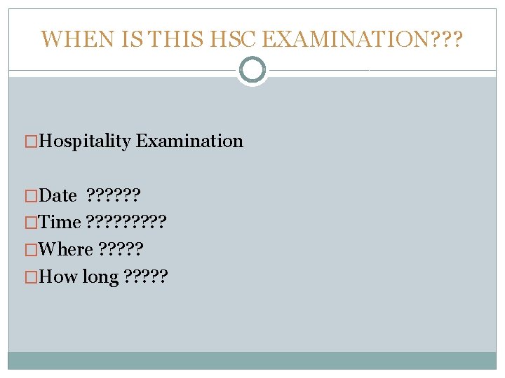WHEN IS THIS HSC EXAMINATION? ? ? �Hospitality Examination �Date ? ? ? �Time