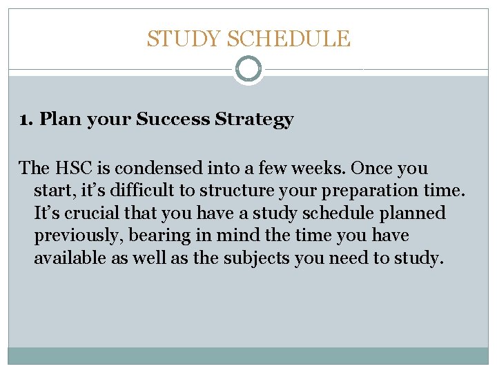 STUDY SCHEDULE 1. Plan your Success Strategy The HSC is condensed into a few