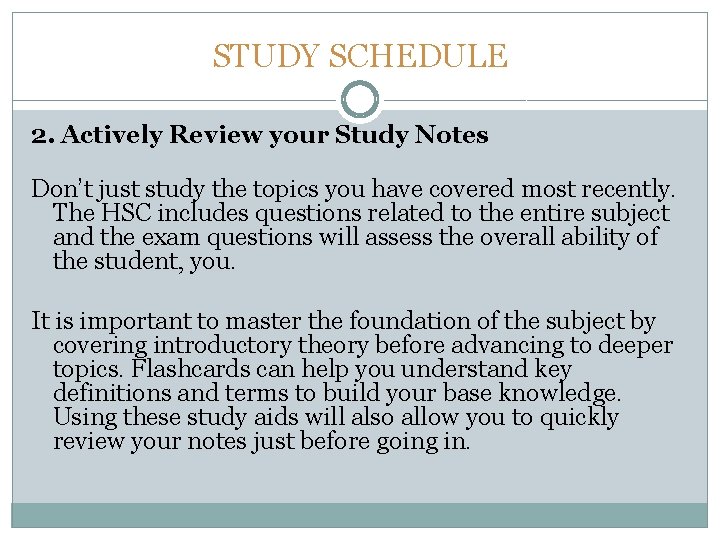 STUDY SCHEDULE 2. Actively Review your Study Notes Don’t just study the topics you