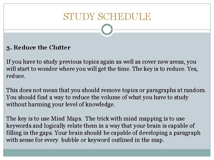 STUDY SCHEDULE 3. Reduce the Clutter If you have to study previous topics again
