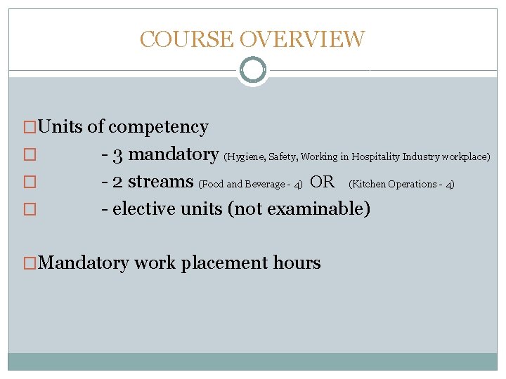 COURSE OVERVIEW �Units of competency � - 3 mandatory (Hygiene, Safety, Working in Hospitality