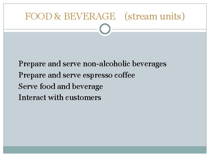 FOOD & BEVERAGE (stream units) Prepare and serve non-alcoholic beverages Prepare and serve espresso