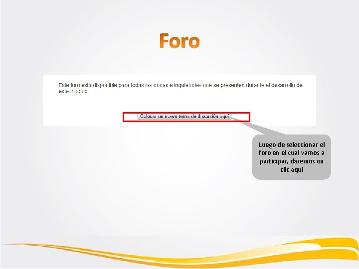 Luego de seleccionar el foro en el cual vamos a participar, daremos un clic