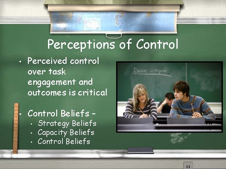 Perceptions of Control • • Perceived control over task engagement and outcomes is critical
