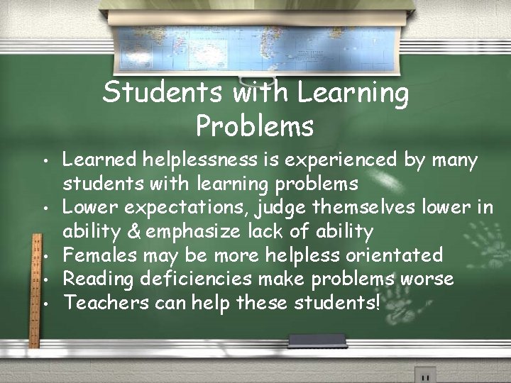 Students with Learning Problems • • • Learned helplessness is experienced by many students