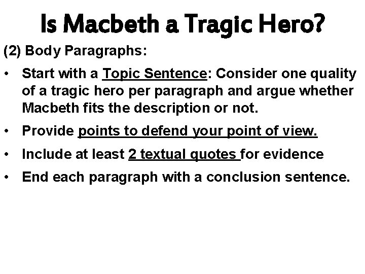 Is Macbeth a Tragic Hero? (2) Body Paragraphs: • Start with a Topic Sentence:
