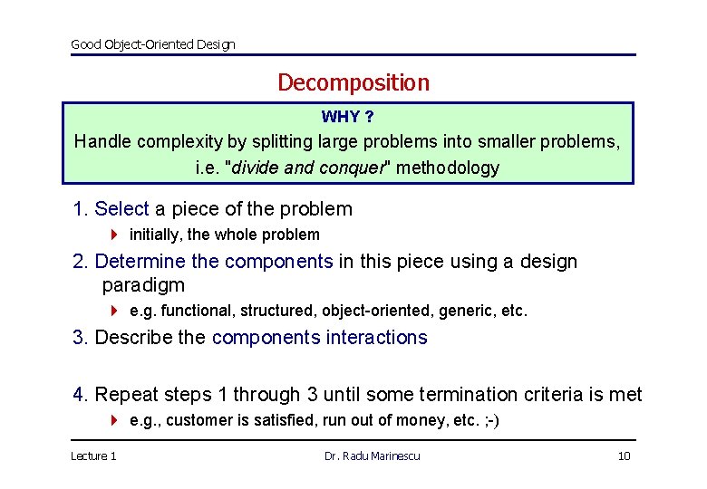 Good Object-Oriented Design Decomposition WHY ? Handle complexity by splitting large problems into smaller