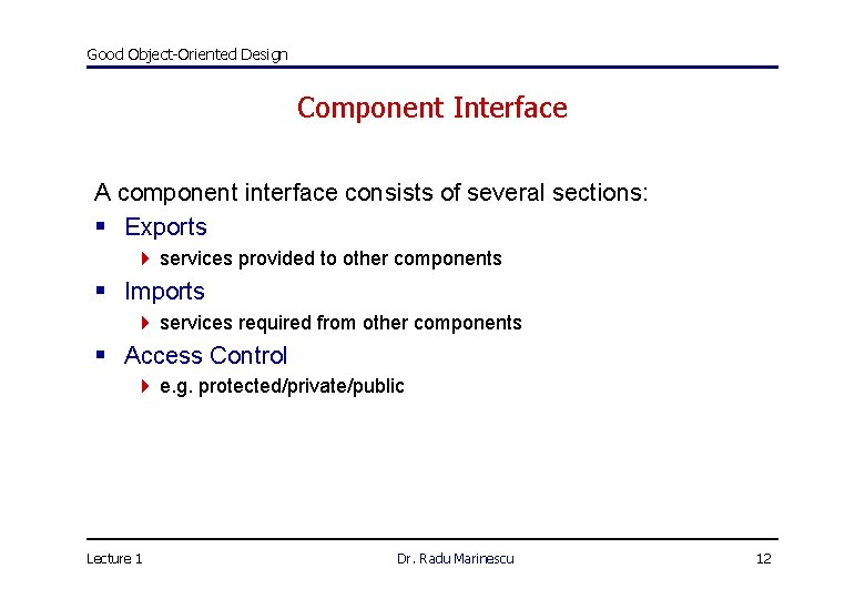 Good Object-Oriented Design Component Interface A component interface consists of several sections: § Exports