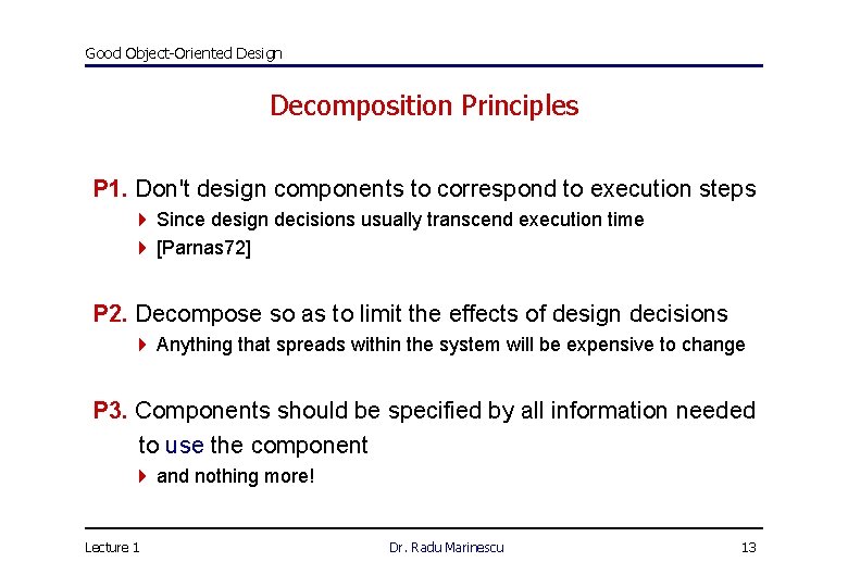 Good Object-Oriented Design Decomposition Principles P 1. Don't design components to correspond to execution