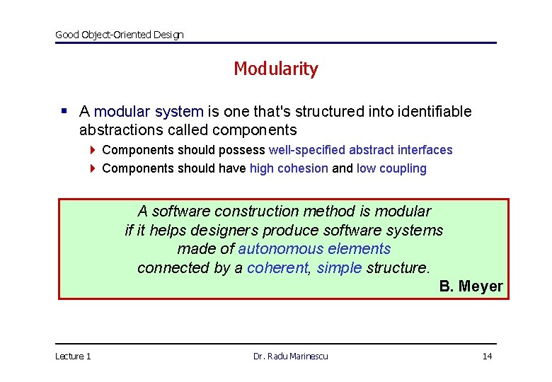 Good Object-Oriented Design Modularity § A modular system is one that's structured into identifiable