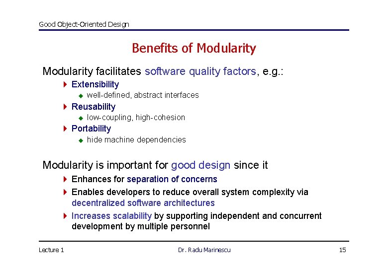 Good Object-Oriented Design Benefits of Modularity facilitates software quality factors, e. g. : 4