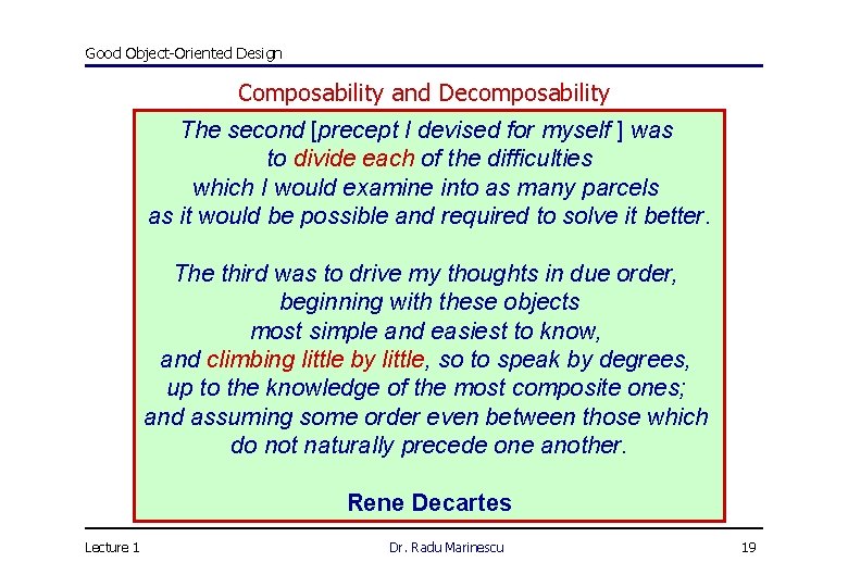 Good Object-Oriented Design Composability and Decomposability The second [precept I devised for myself ]