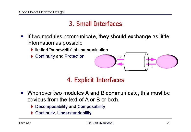 Good Object-Oriented Design 3. Small Interfaces § If two modules communicate, they should exchange