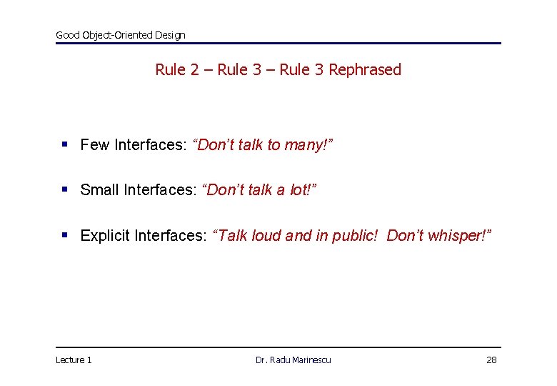 Good Object-Oriented Design Rule 2 – Rule 3 Rephrased § Few Interfaces: “Don’t talk