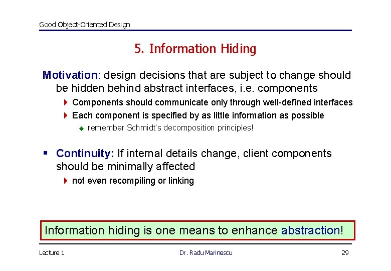 Good Object-Oriented Design 5. Information Hiding Motivation: design decisions that are subject to change