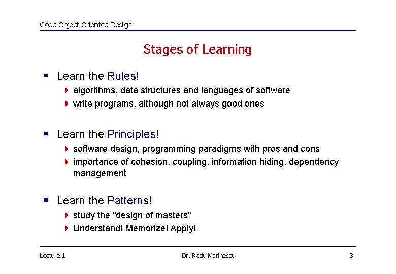 Good Object-Oriented Design Stages of Learning § Learn the Rules! 4 algorithms, data structures