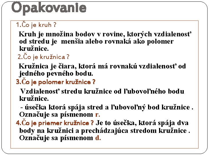 Opakovanie 1. Čo je kruh ? Kruh je množina bodov v rovine, ktorých vzdialenosť