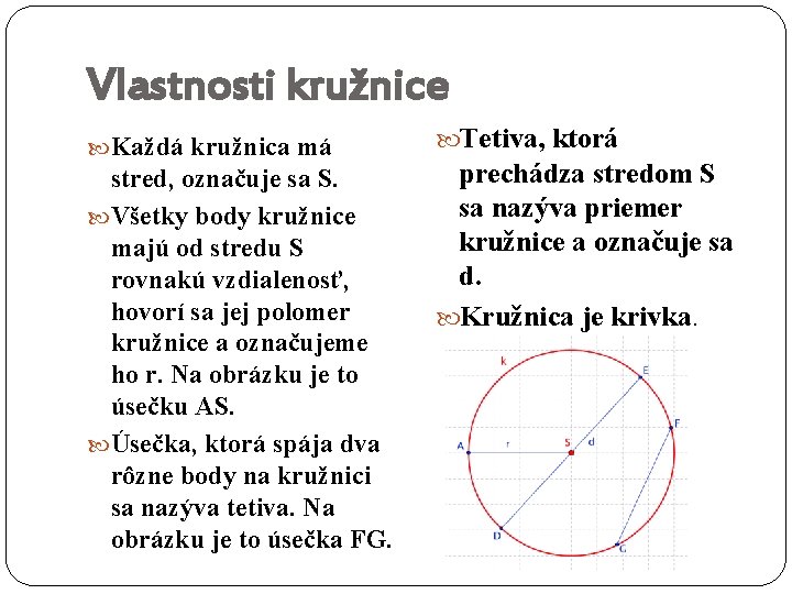 Vlastnosti kružnice Každá kružnica má stred, označuje sa S. Všetky body kružnice majú od