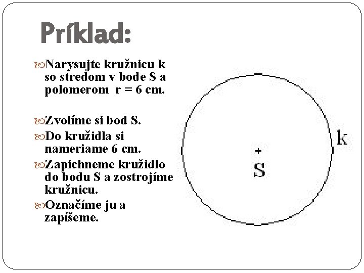 Príklad: Narysujte kružnicu k so stredom v bode S a polomerom r = 6