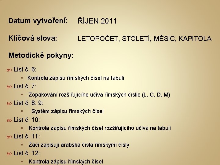 Datum vytvoření: ŘÍJEN 2011 Klíčová slova: LETOPOČET, STOLETÍ, MĚSÍC, KAPITOLA Metodické pokyny: List č.