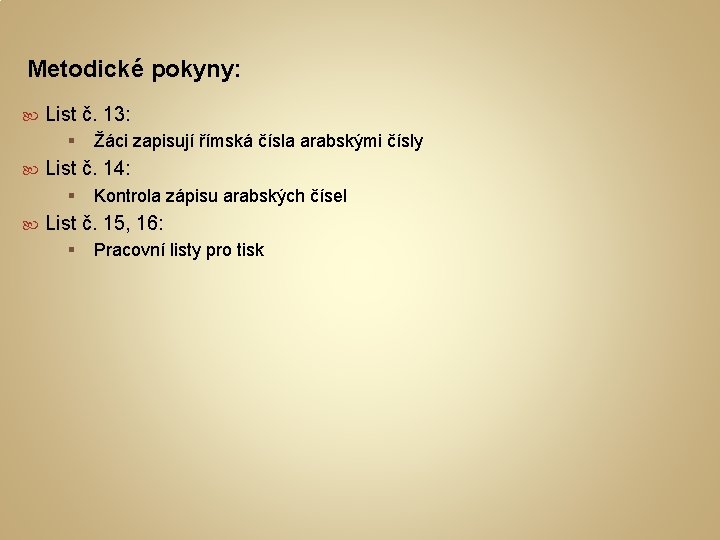 Metodické pokyny: List č. 13: § List č. 14: § Žáci zapisují římská čísla