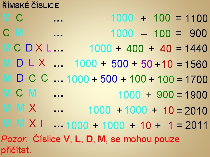 ŘÍMSKÉ ČÍSLICE M C … 1000 + 100 = 1100 … C M 1000