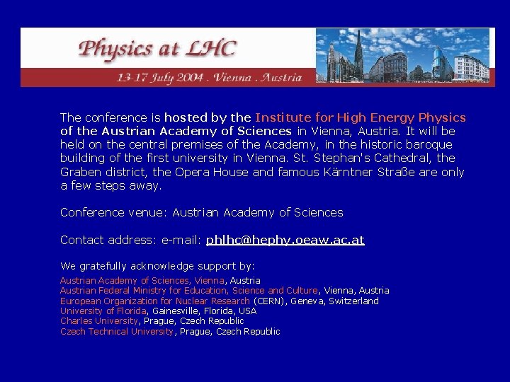 The conference is hosted by the Institute for High Energy Physics of the Austrian