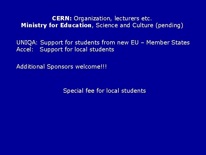 CERN: Organization, lecturers etc. Ministry for Education, Science and Culture (pending) UNIQA: Support for