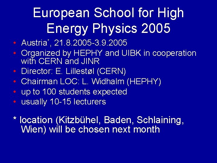 European School for High Energy Physics 2005 • Austria*, 21. 8. 2005 -3. 9.