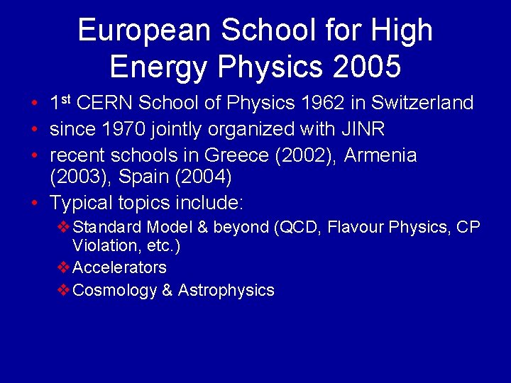 European School for High Energy Physics 2005 • 1 st CERN School of Physics