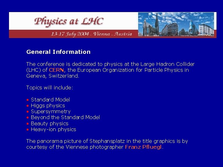 General Information The conference is dedicated to physics at the Large Hadron Collider (LHC)