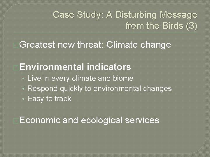 Case Study: A Disturbing Message from the Birds (3) �Greatest new threat: Climate change