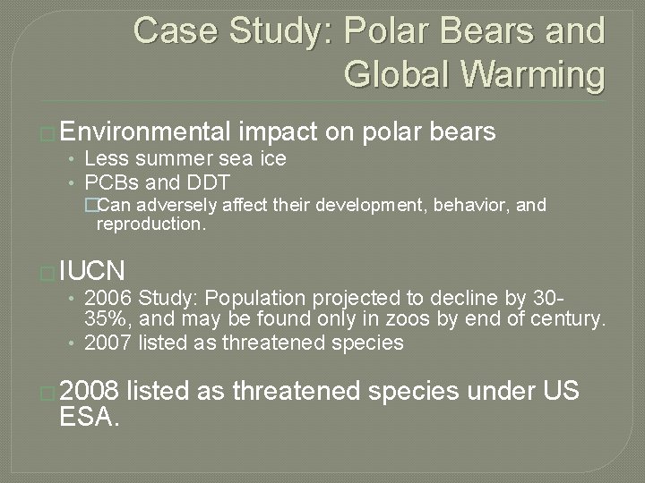 Case Study: Polar Bears and Global Warming � Environmental impact on polar bears •
