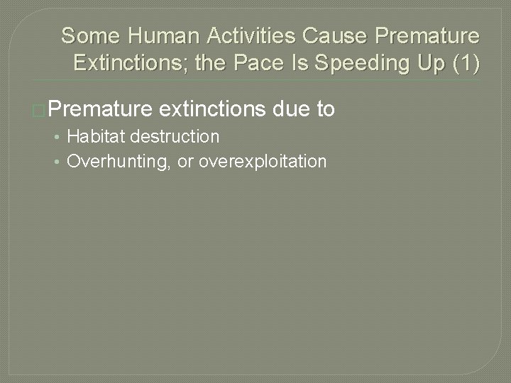 Some Human Activities Cause Premature Extinctions; the Pace Is Speeding Up (1) �Premature extinctions