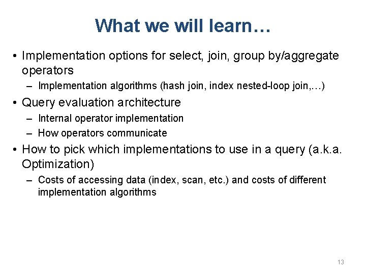 What we will learn… • Implementation options for select, join, group by/aggregate operators –