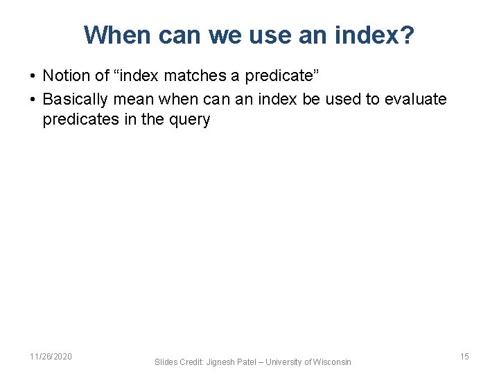 When can we use an index? • Notion of “index matches a predicate” •