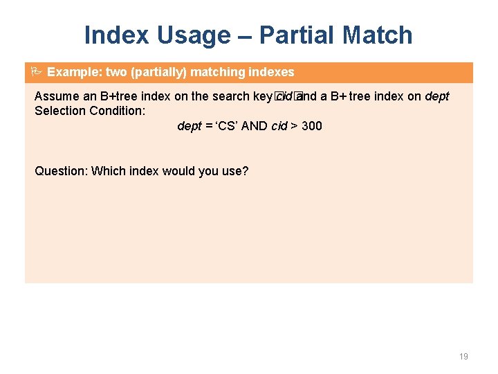 Index Usage – Partial Match Example: two (partially) matching indexes Assume an B+tree index