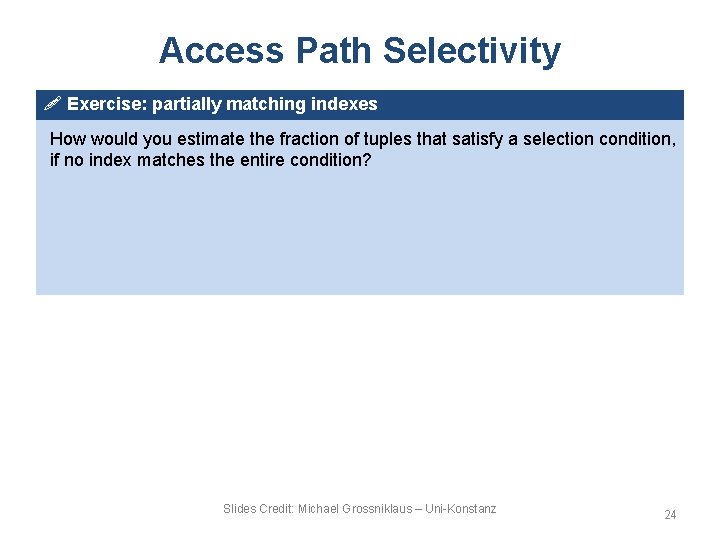 Access Path Selectivity ! Exercise: partially matching indexes How would you estimate the fraction