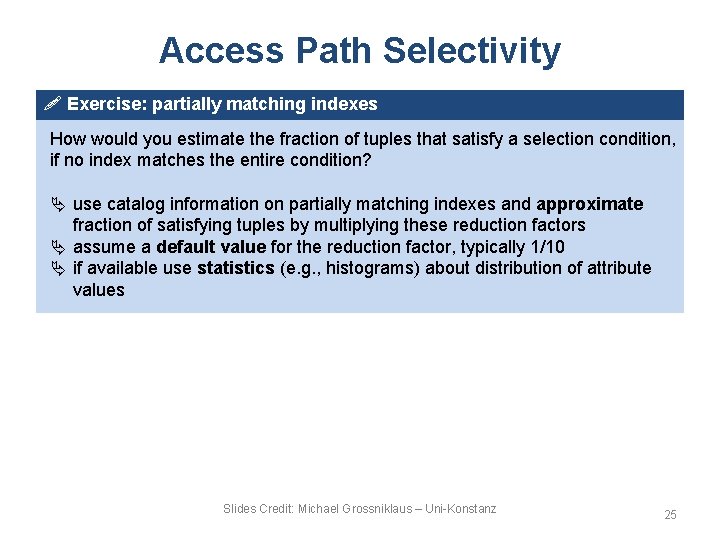 Access Path Selectivity ! Exercise: partially matching indexes How would you estimate the fraction