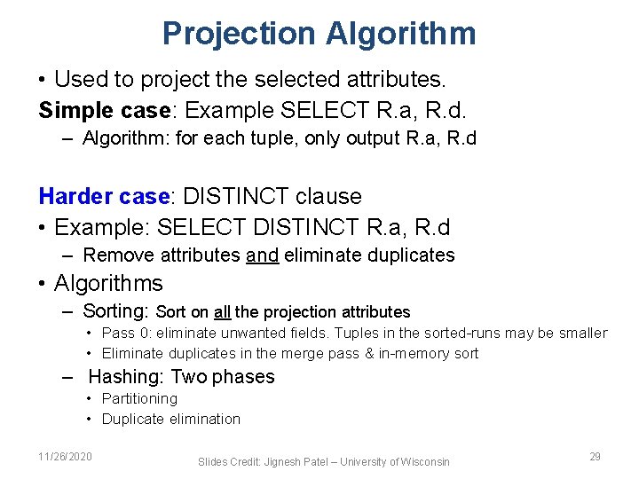 Projection Algorithm • Used to project the selected attributes. Simple case: Example SELECT R.